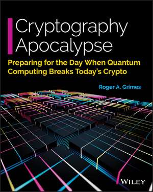 Cryptography Apocalypse – Preparing for the Day When Quantum Computing Breaks Today′s Crypto Edition 1 de RA Grimes