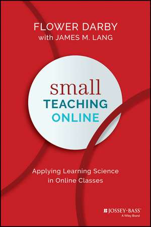 Small Teaching Online – Applying Learning Science in Online Classes de F Darby