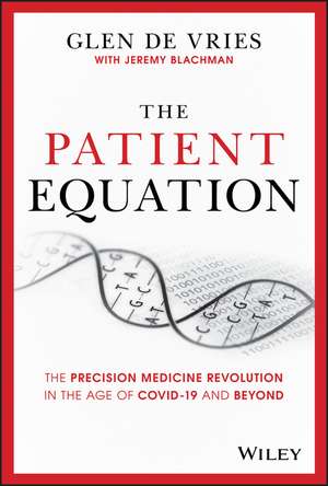 The Patient Equation: The Precision Medicine Revolution in the Age of COVID–19 and Beyond de Glen de Vries