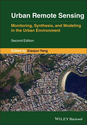 Urban Remote Sensing – Monitoring, Synthesis, and Modeling in the Urban Environment 2e de XX Yang