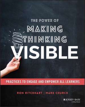 The Power of Making Thinking Visible – Practices to Engage and Empower All Learners de R Ritchhart