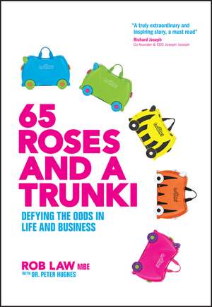 65 Roses and a Trunki: Defying the Odds in Life and Business de Rob Law