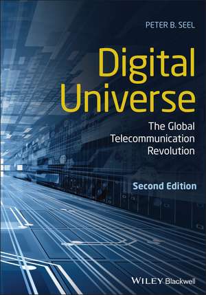 Digital Universe – The Global Telecommunication Revolution, Second Edition de PB Seel