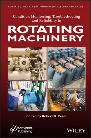 Condition Monitoring, Troubleshooting, and Reliability in Rotating Machinery de Perez