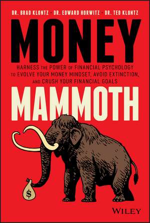 Money Mammoth – Harness The Power of Financial Psychology to Evolve Your Money Mindset, Avoid Ectinction, and Crush Your Financial Goals de B Klontz