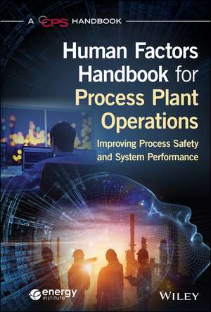 Human Factors Handbook for Process Plant Operation s: Improving Process Safety and System Performance de CCPS