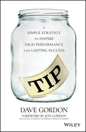 Tip: A Simple Strategy to Inspire High Performance and Lasting Success de Dave Gordon