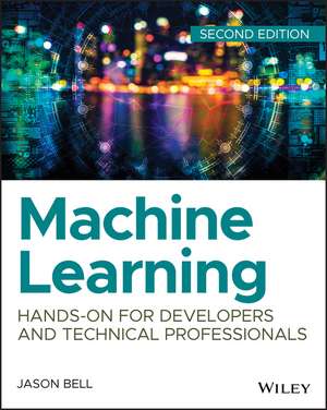 Machine Learning – Hands–On for Developers and Technical Professionals, Second Edition de J. Bell