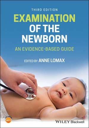 Examination of the Newborn – An Evidence–Based Guide, Third Edition de A Lomax