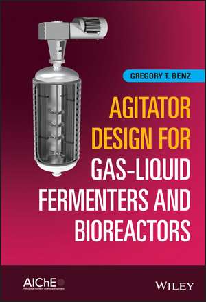 Agitator Design for Gas–Liquid Fermenters and Bioreactors de GT Benz