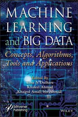 Machine Learning and Big Data – Concepts, Algorithms, Tools and Applications de UN Dulhare