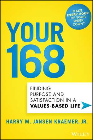 Your 168 – Finding Purpose and Satisfaction in a Values–Based Life de HMJ Kraemer