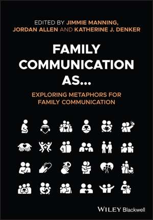 Family Communication as... Exploring Metaphors for Family Communication de Manning