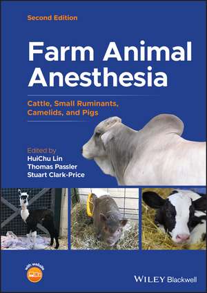 Farm Animal Anesthesia – Cattle, Small Ruminants, Camelids, and Pigs de H Lin