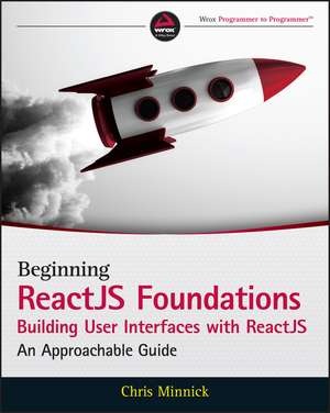 Beginning ReactJS Foundations Building User Interfaces with ReactJS: An Approachable Guide de C Minnick