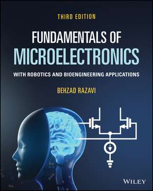 Fundamentals of Microelectronics With Robotics and Bioengineering Applications, 3rd Edition de B Razavi