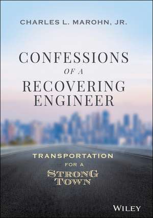 Confessions of a Recovering Engineer – Transportation for a Strong Town de C Marohn