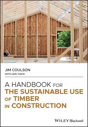 A Handbook for the Sustainable Use of Timber in Construction de J Coulson