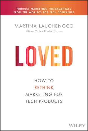 LOVED: How to Rethink Marketing for Tech Products de Lauchengco