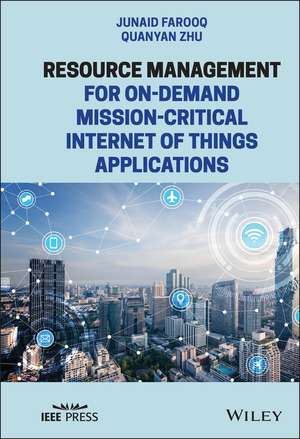 Resource Management for On–Demand Mission–Critical Internet of Things Applications de J Farooq