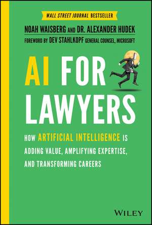 AI For Lawyers – How Artificial Intelligence is Adding Value, Amplifying Expertise, and Transforming Careers de N Waisberg