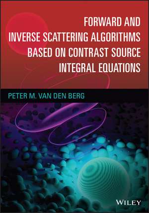 Forward and Inverse Scattering Algorithms based on Contrast Source Integral Equations de PM van den Berg