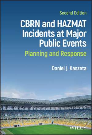 CBRN and Hazmat Incidents at Major Public Events – Planning and Response, Second Edition de DJ Kaszeta