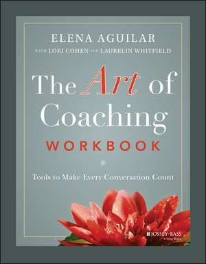 The Art of Coaching Workbook – Tools to Make Every Conversation Count de E Aguilar