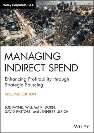 Managing Indirect Spend – Enhancing Profitability through Strategic Sourcing, 2nd Edition de Joe Payne