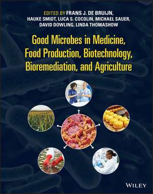 Good Microbes in Medicine, Food Production, Biotec hnology, Bioremediation and Agriculture de FJ de Bruijn