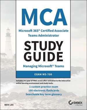 MCA Microsoft 365 Teams Administrator Study Guide – Exam MS–700 de B Lee