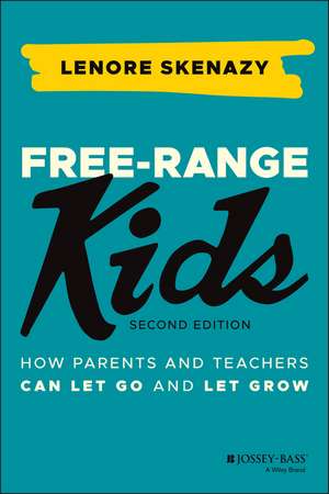 Free–Range Kids – How Parents and Teachers Can Let Go and Let Grow de L Skenazy