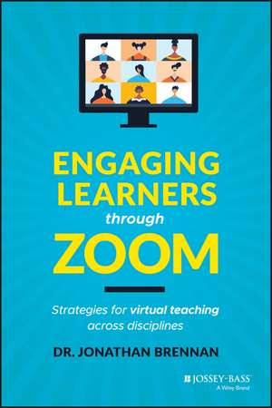 Engaging Learners through Zoom: Strategies for Virtual Teaching Across Disciplines de Jonathan Brennan