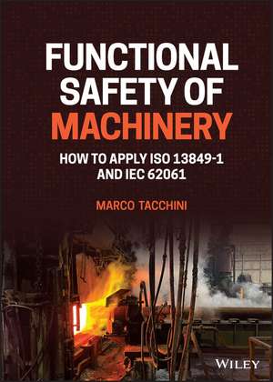 Functional Safety of Machinery: How to Apply ISO 1 3849–1 and IEC 62061 de Tacchini