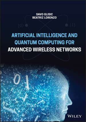 Artificial Intelligence and Quantum Computing for Advanced Wireless Networks de SG Glisic