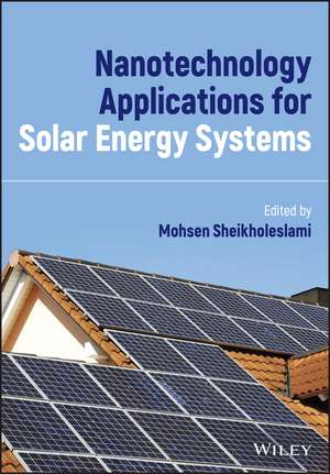 Nanotechnology Applications for Solar Energy Systems de M Sheikholeslam