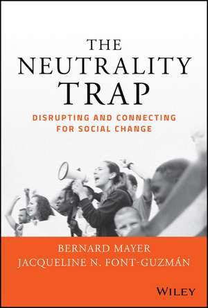 The Neutrality Trap: Disrupting and Connecting for Social Change de BS Mayer