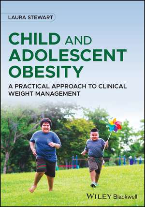 Child and Adolescent Obesity: A Practical Approach to Clinical Weight Management de L Stewart