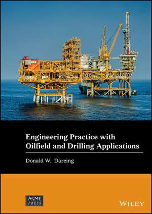 Engineering Practice with Oilfield and Drilling Applications de DW Dareing