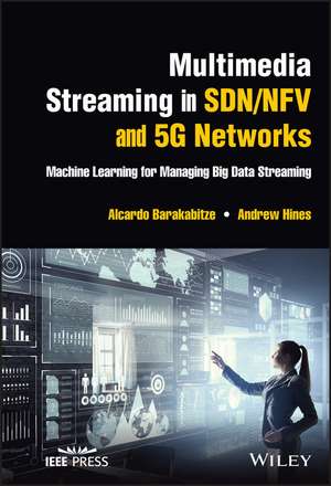 Multimedia Streaming in SDN/NFV and 5G Networks – Machine Learning for Managing Big Data Streaming de A Barakabitze