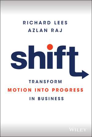 Shift – Transform Motion into Progress in Business de R Lees