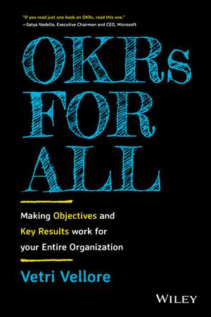 OKRs for All – Making Objectives and Key Results Work for your Entire Organization de V Vellore