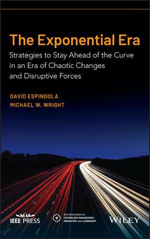 The Exponential Era – Strategies to Stay Ahead of the Curve in an Era of Chaotic Changes and Disruptive Forces de MW Wright