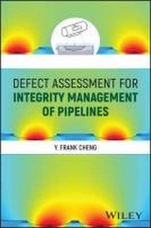 Defect Assessment for Integrity Management of Pipelines de Y. Frank Cheng