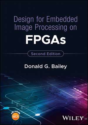 Design for Embedded Image Processing on FPGAs de Donald G. Bailey