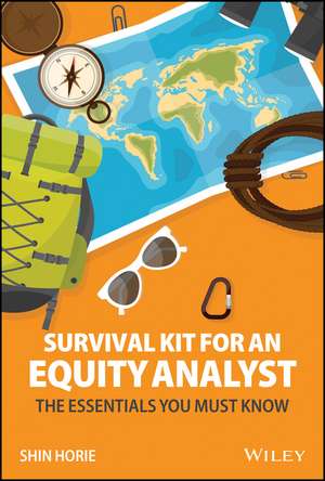 Survival Kit for an Equity Analyst: The Essentials You Must Know de S Horie