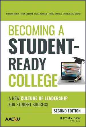 Becoming a Student–Ready College – A New Culture of Leadership for Student Success, Second Edition de TB McNair