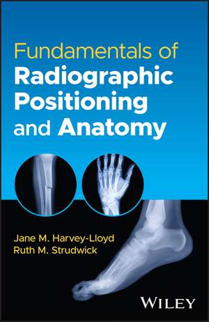 Fundamentals of Radiographic Positioning and Anatomy de Jane M. Harvey–Lloyd