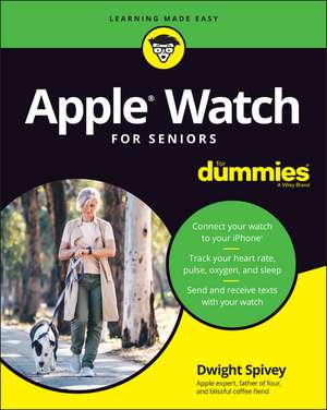 Apple Watch For Seniors For Dummies de D Spivey