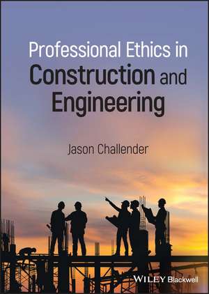 Professional Ethics in Construction and Engineering de J Challender